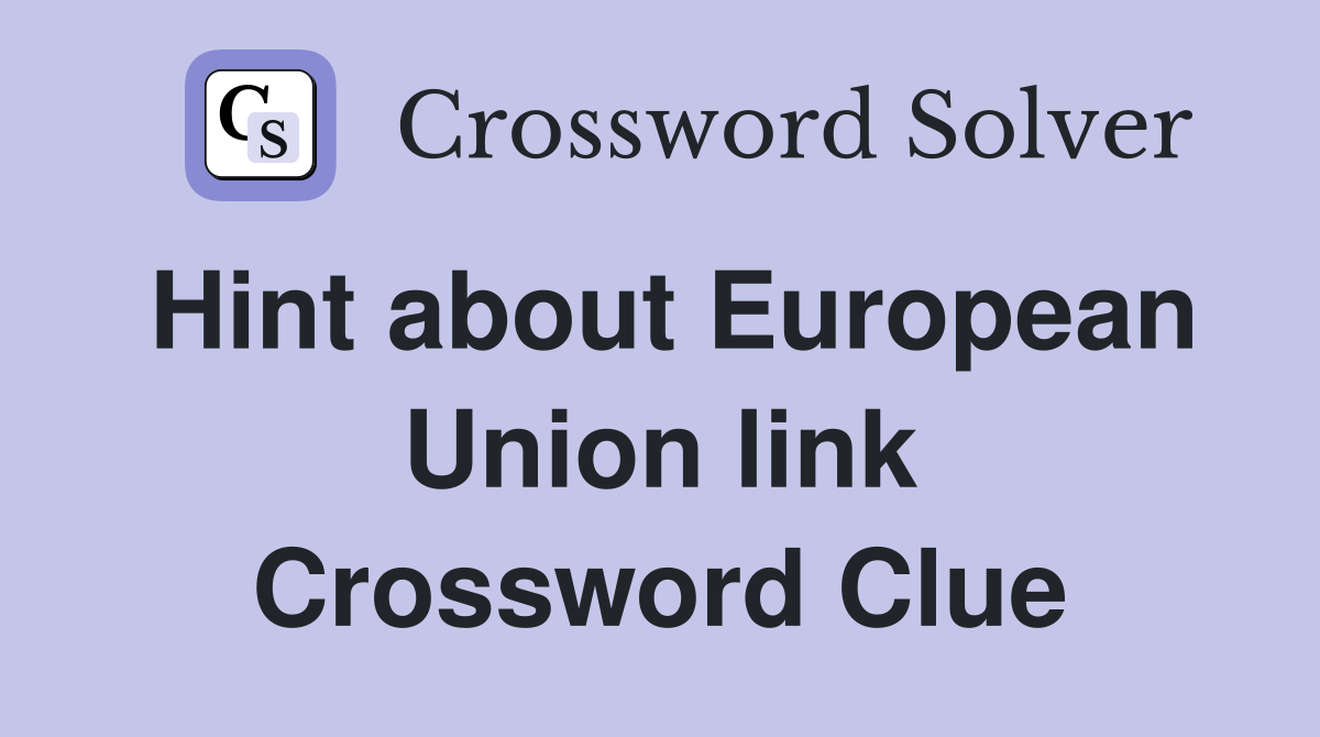 Hint about European Union link Crossword Clue