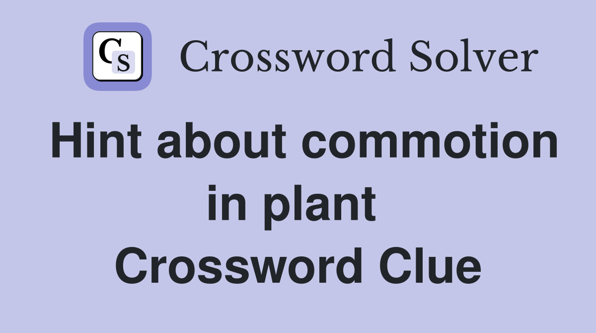 Hint about commotion in plant  Crossword Clue