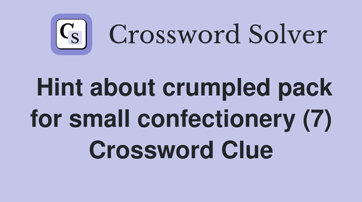Hint about crumpled pack for small confectionery (7) Crossword Clue