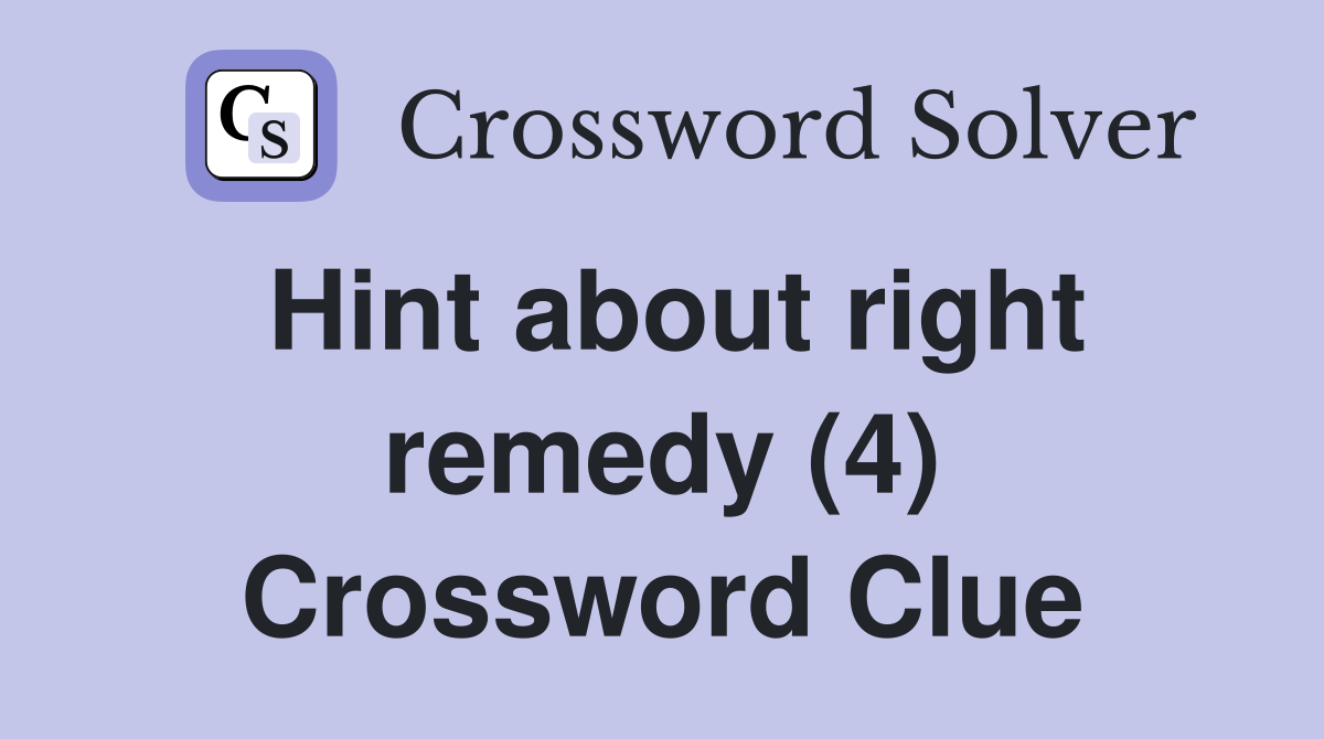 Hint about right remedy (4) Crossword Clue