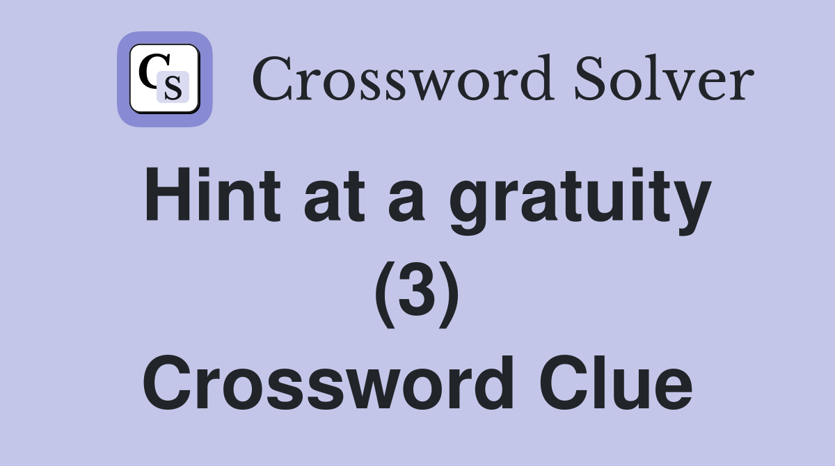 Hint at a gratuity (3) Crossword Clue