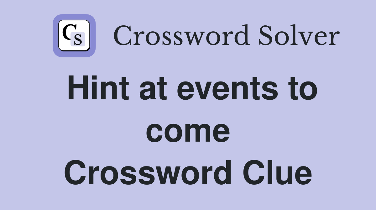 Hint at events to come Crossword Clue