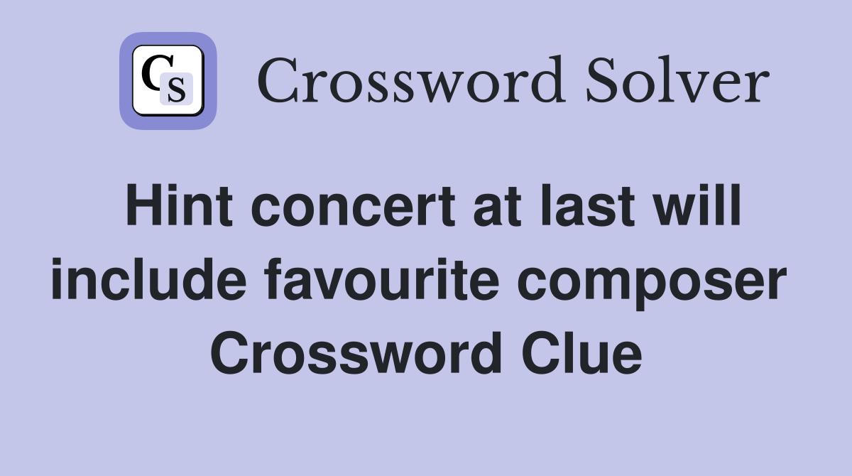 Hint concert at last will include favourite composer  Crossword Clue