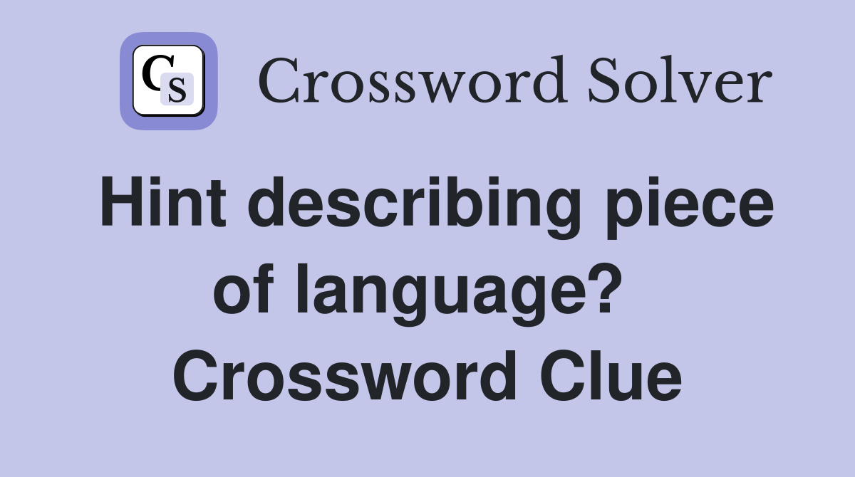 Hint describing piece of language?  Crossword Clue