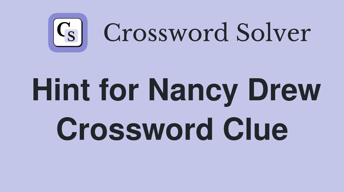 Hint for Nancy Drew Crossword Clue