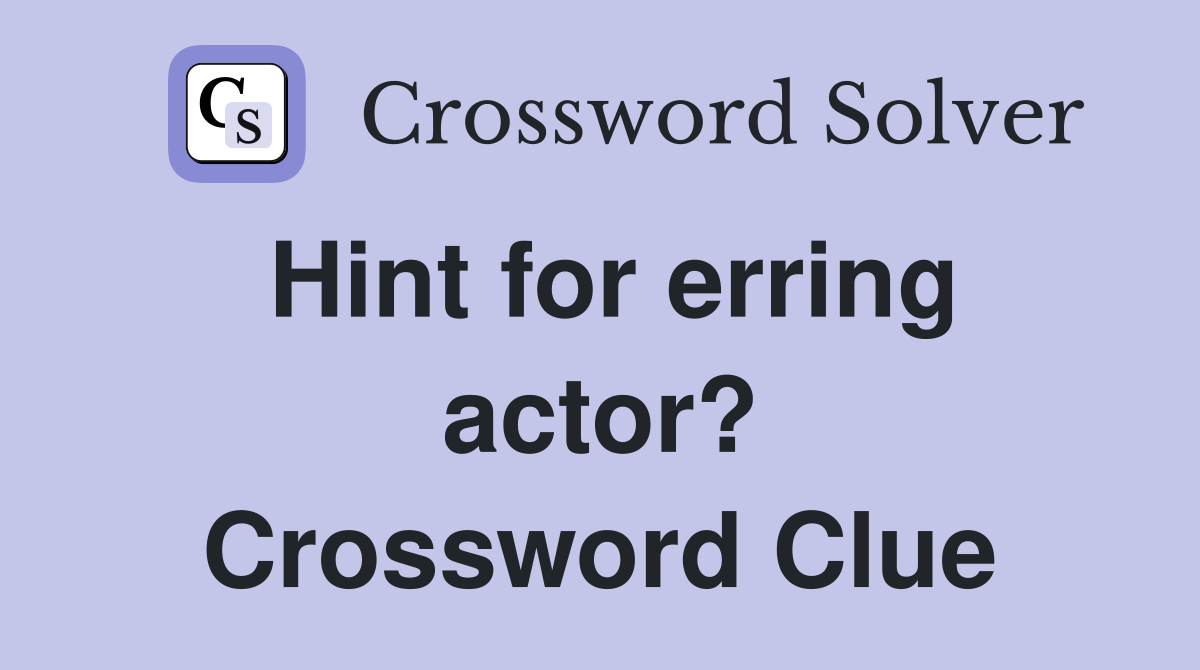 Hint for erring actor? Crossword Clue