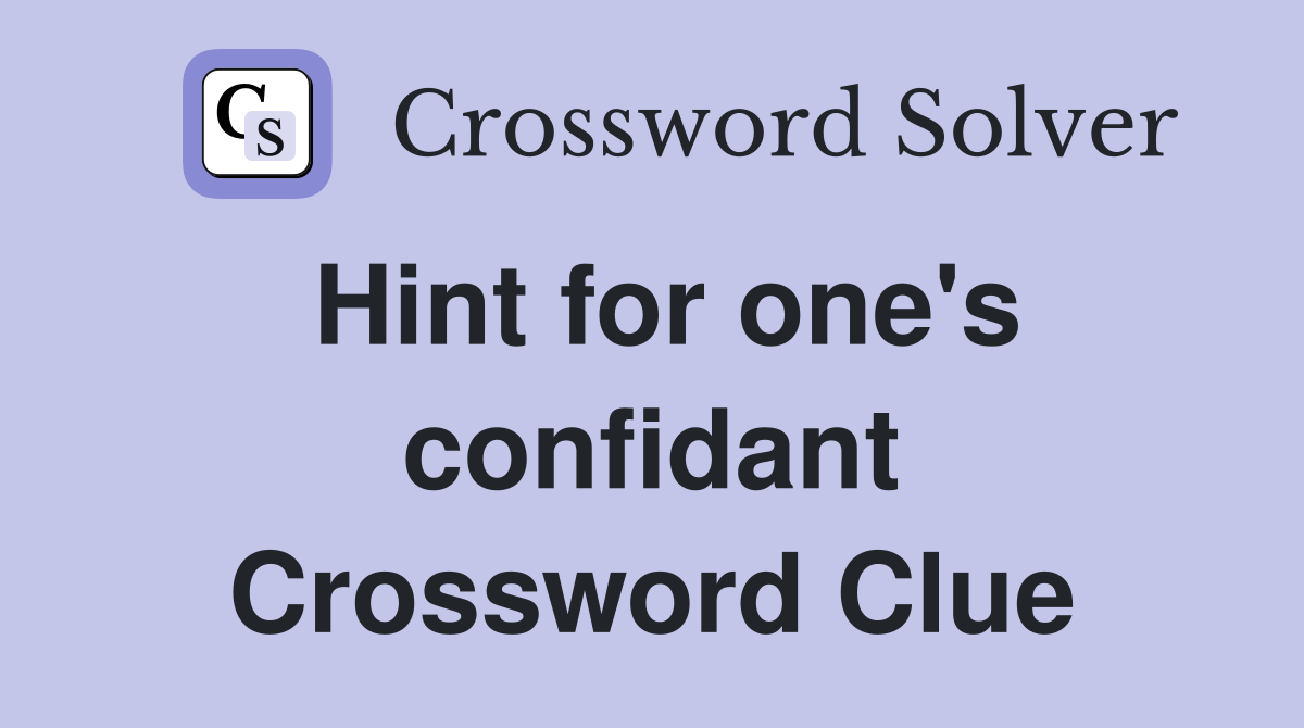 Hint for one's confidant Crossword Clue