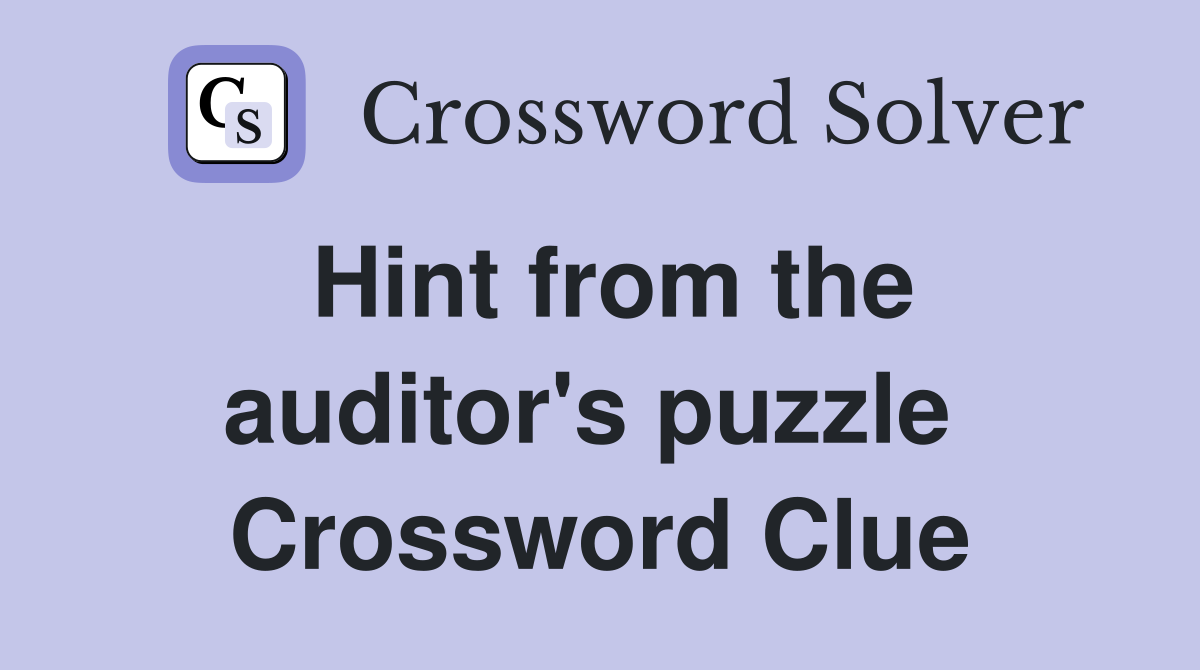 Hint from the auditor's puzzle  Crossword Clue