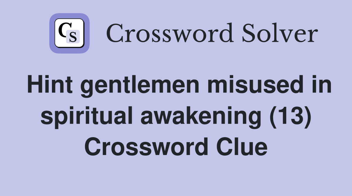 Hint gentlemen misused in spiritual awakening (13) Crossword Clue