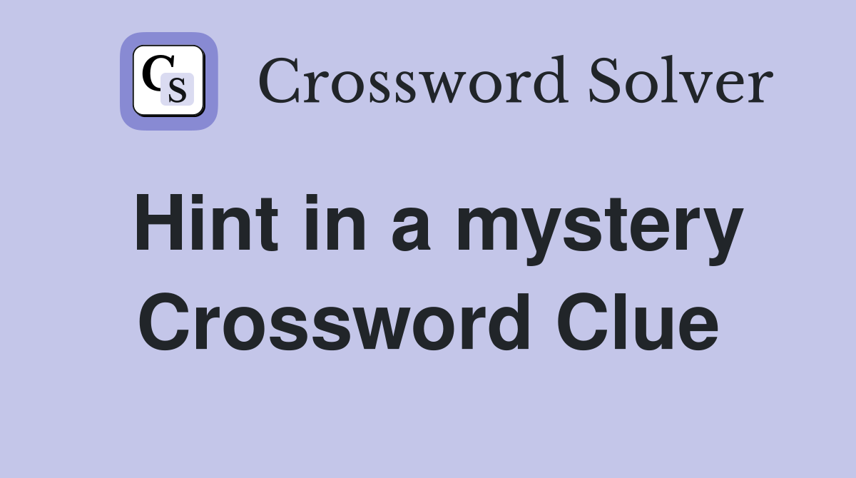 Hint in a mystery Crossword Clue