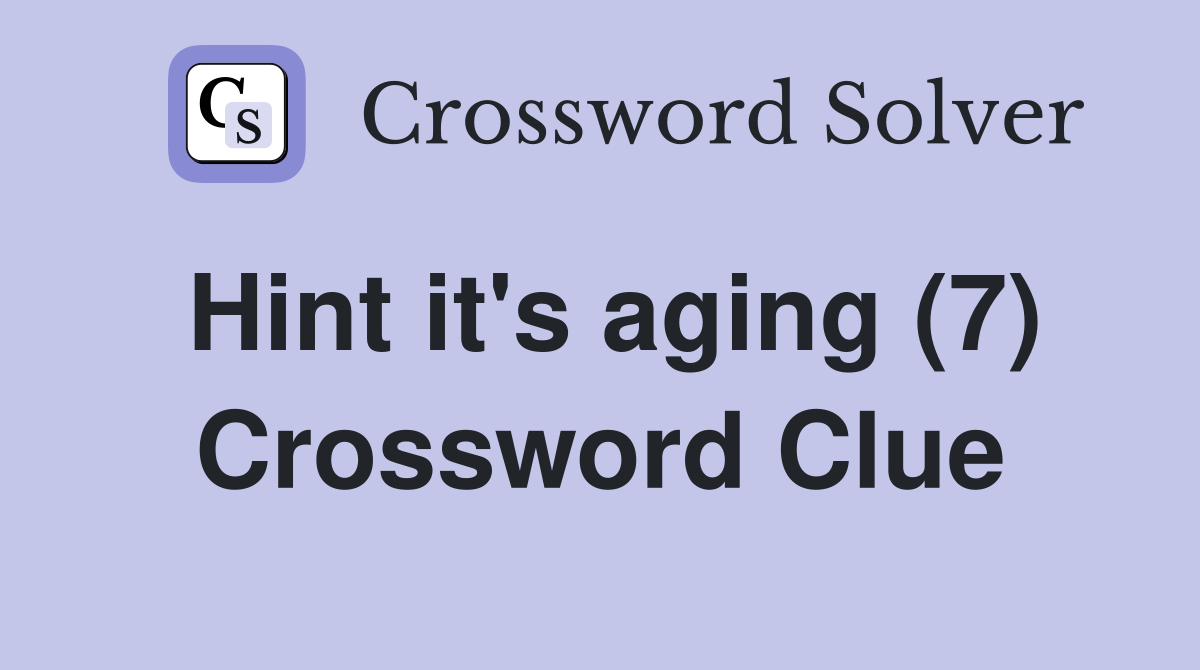 Hint it's aging (7) Crossword Clue