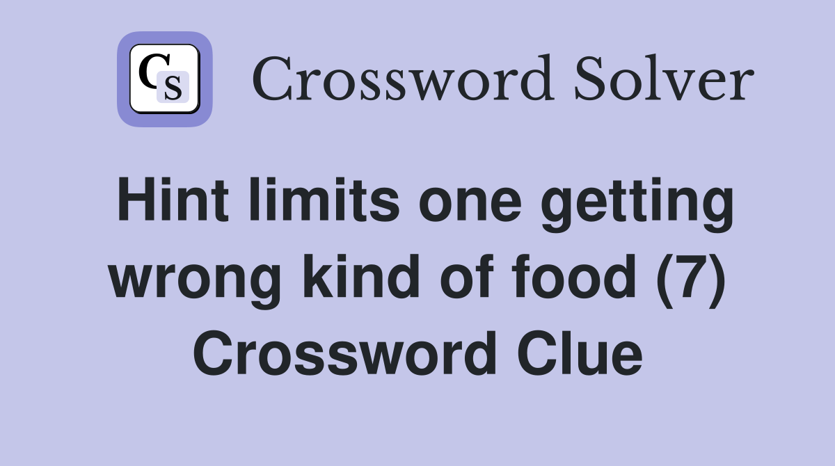 Hint limits one getting wrong kind of food (7) Crossword Clue