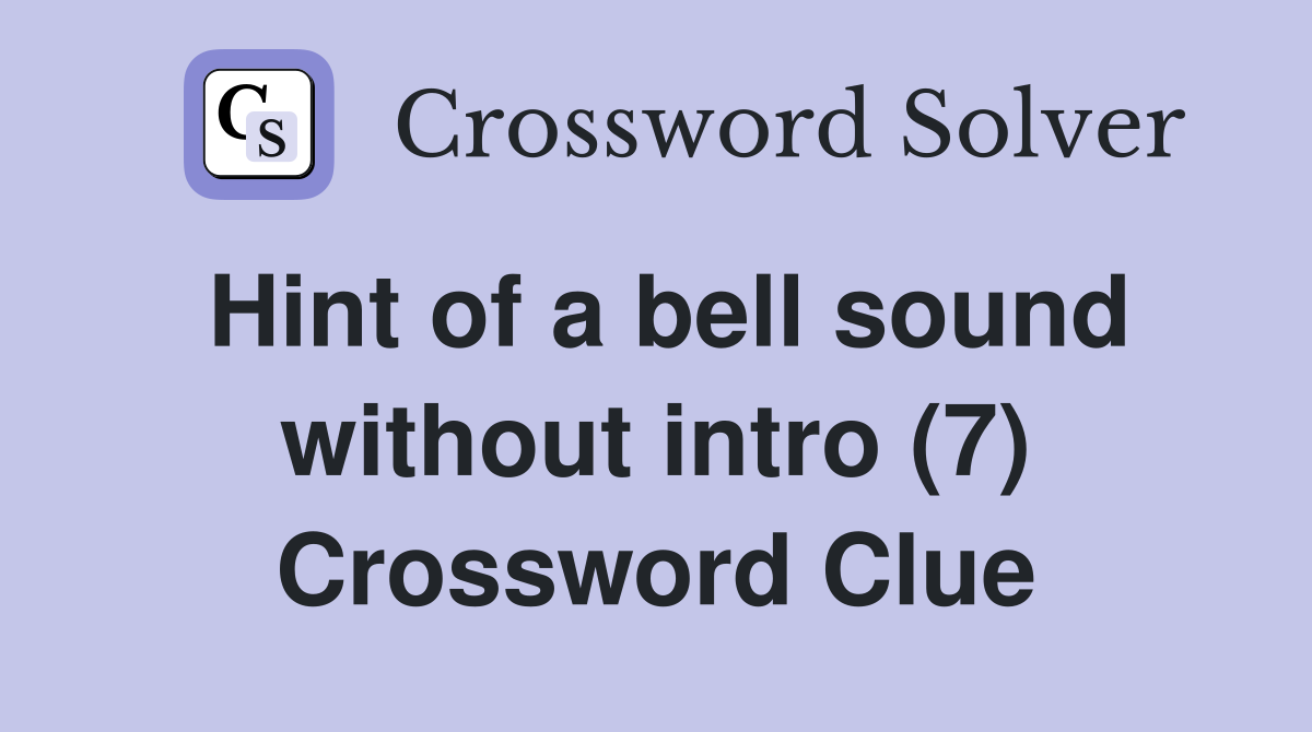 Hint of a bell sound without intro (7) Crossword Clue