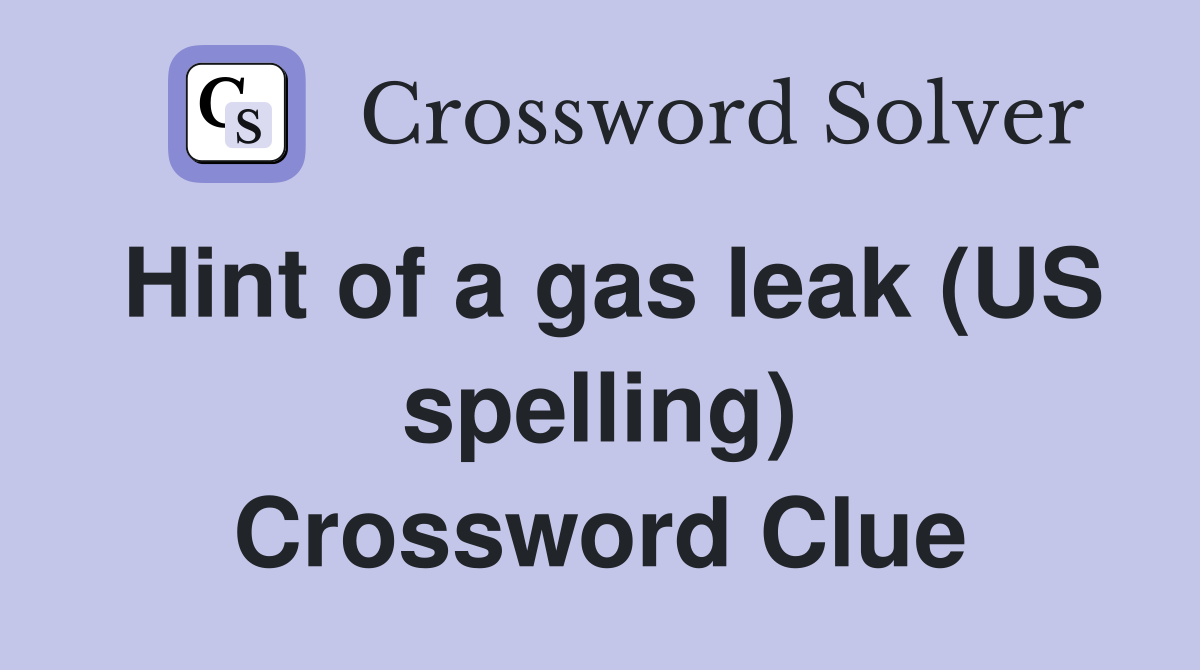 Hint of a gas leak (US spelling) Crossword Clue