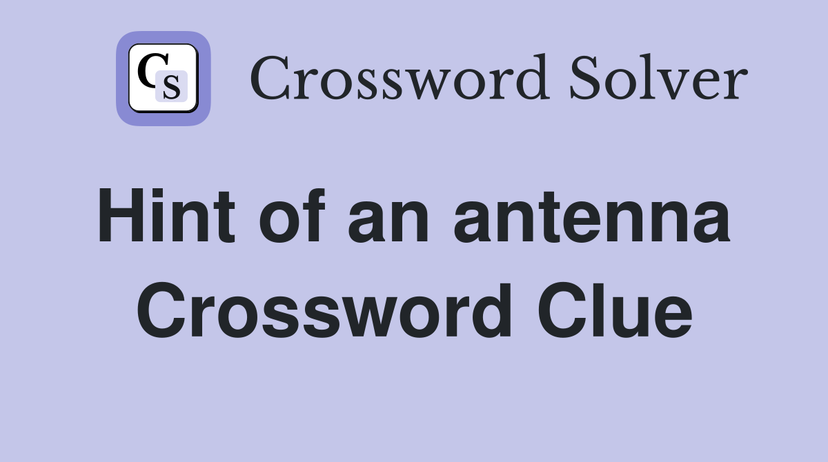 Hint of an antenna  Crossword Clue