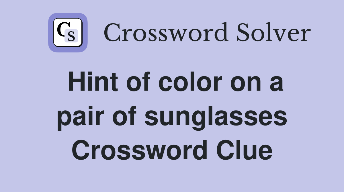 Hint of color on a pair of sunglasses Crossword Clue
