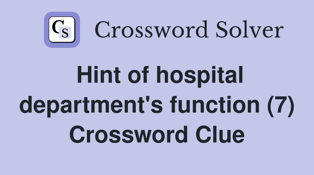 Hint of hospital department's function (7) Crossword Clue