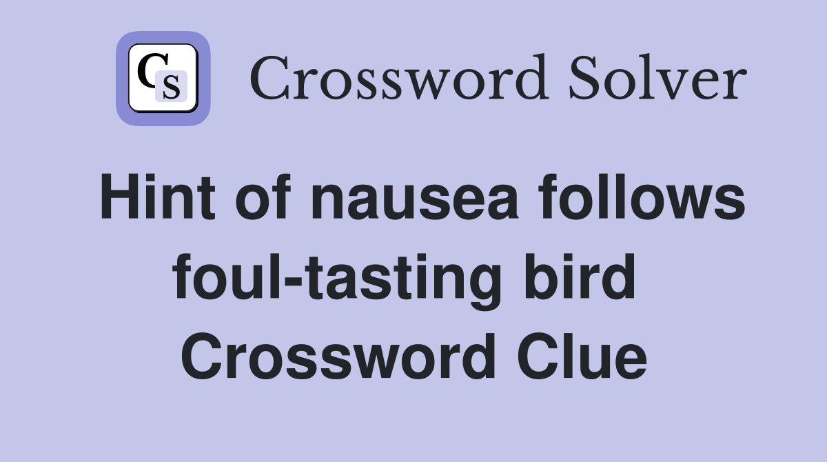 Hint of nausea follows foul-tasting bird  Crossword Clue