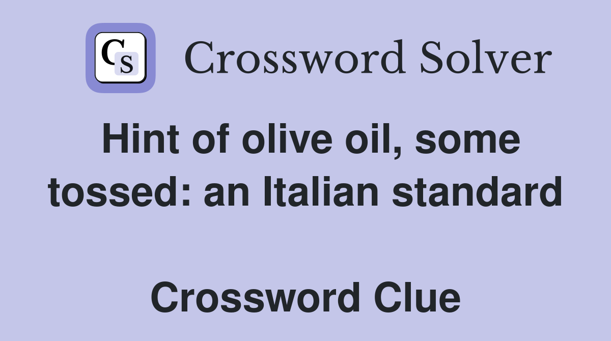 Hint of olive oil, some tossed: an Italian standard  Crossword Clue