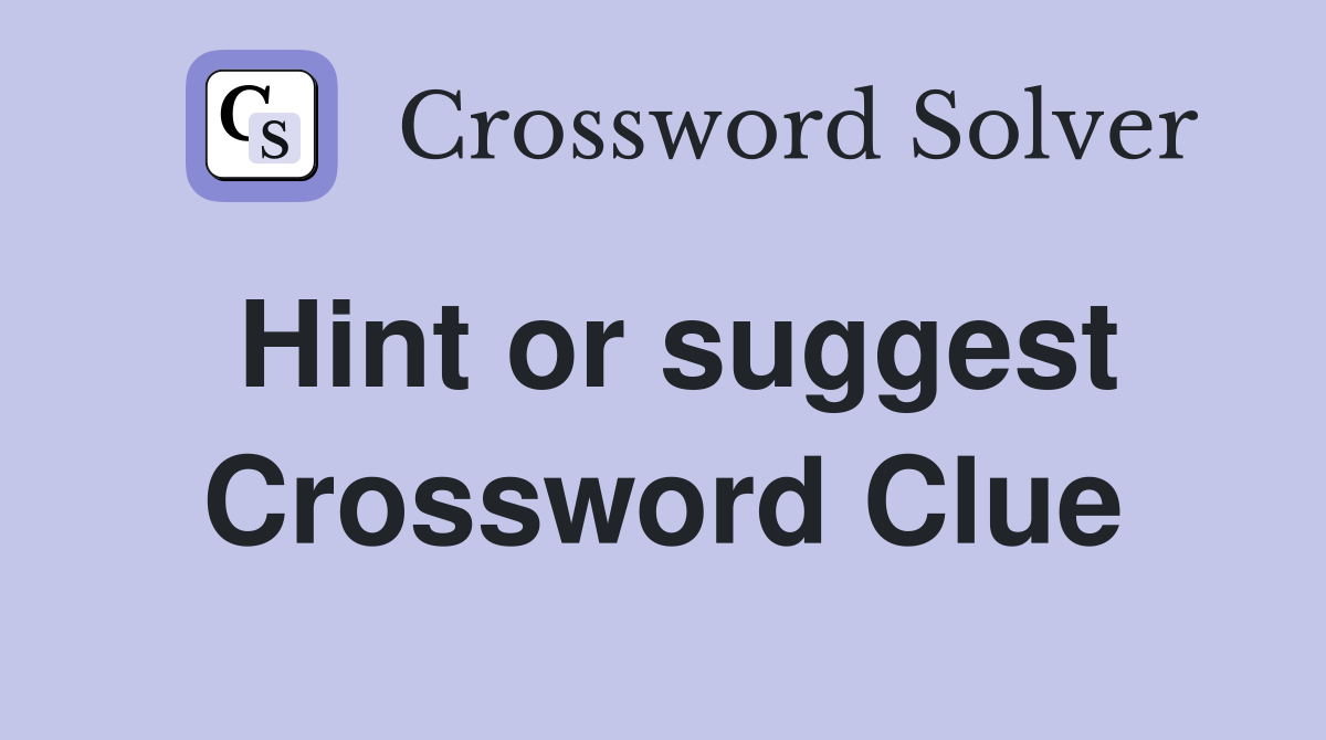 Hint or suggest Crossword Clue