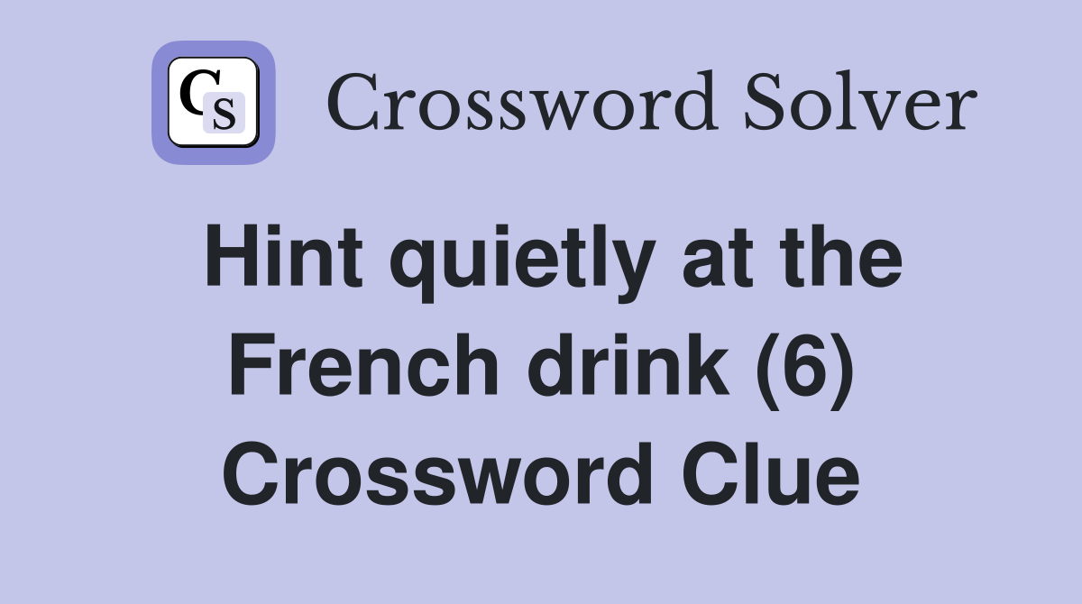 Hint quietly at the French drink (6) Crossword Clue