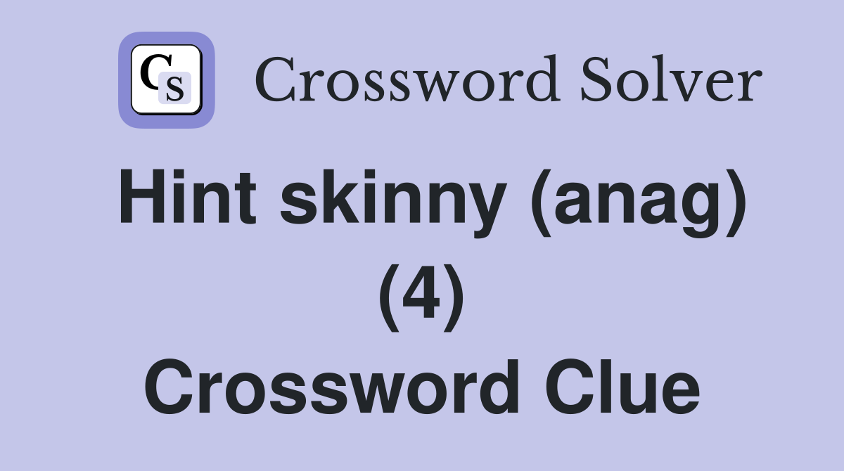 Hint skinny (anag) (4) Crossword Clue