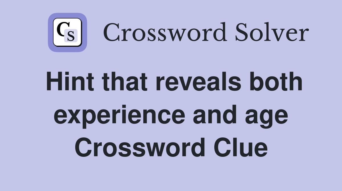 Hint that reveals both experience and age Crossword Clue