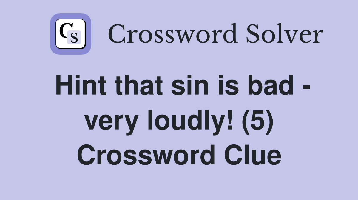 Hint that sin is bad - very loudly! (5) Crossword Clue