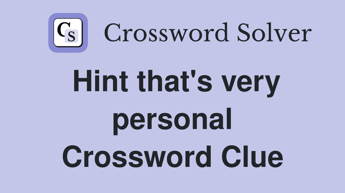 Hint that's very personal Crossword Clue