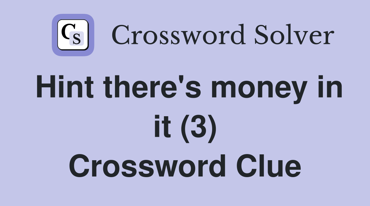 Hint there's money in it (3) Crossword Clue