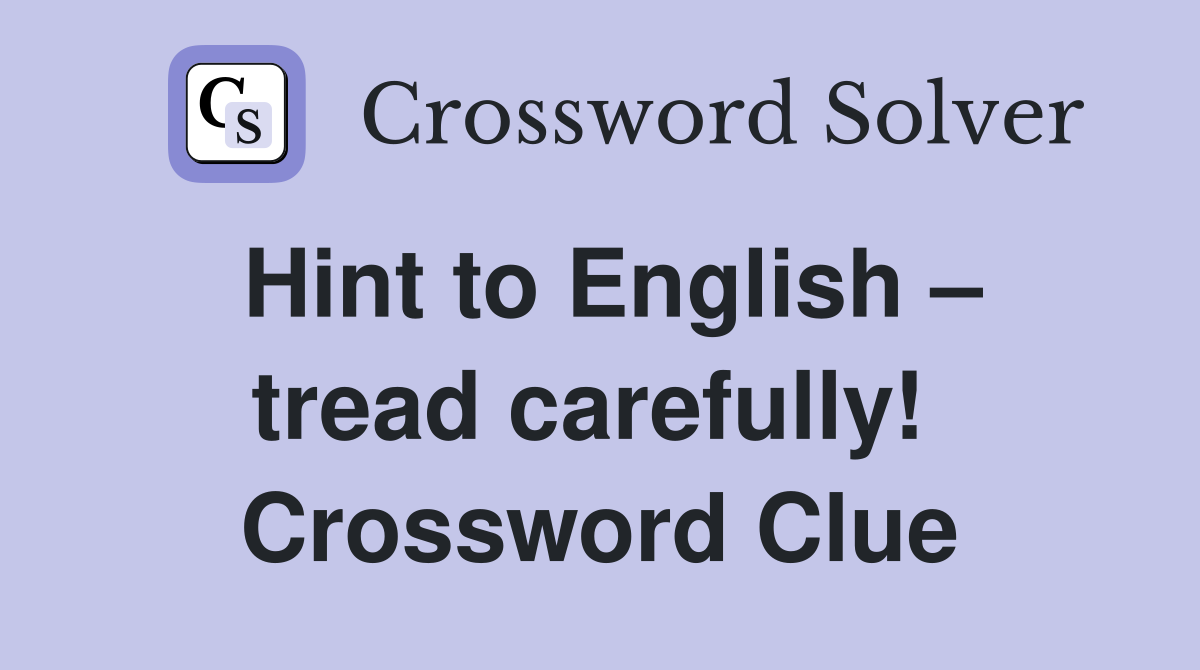 Hint to English – tread carefully!  Crossword Clue