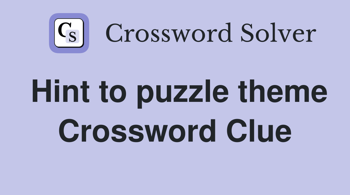 Hint to puzzle theme Crossword Clue