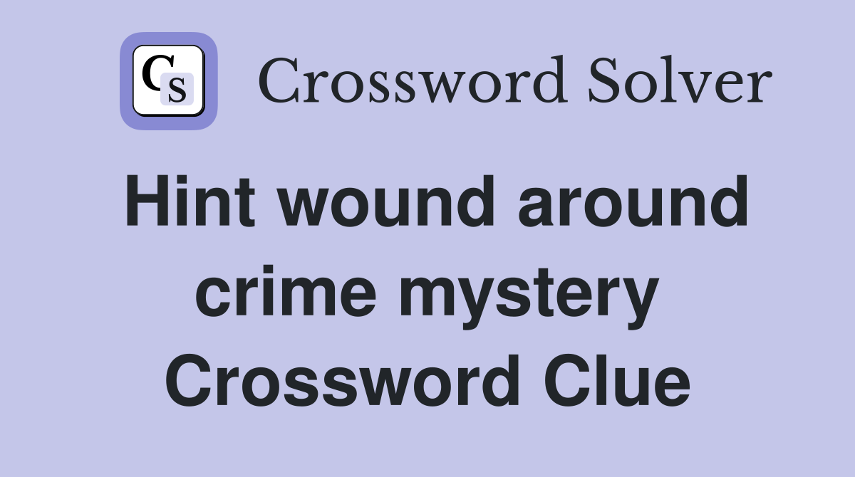 Hint wound around crime mystery Crossword Clue