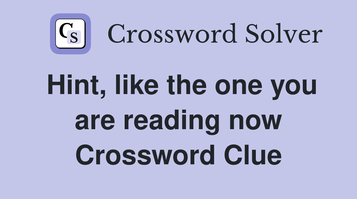 Hint, like the one you are reading now Crossword Clue