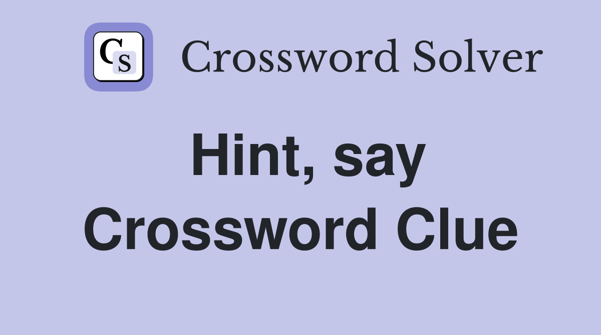 Hint, say Crossword Clue