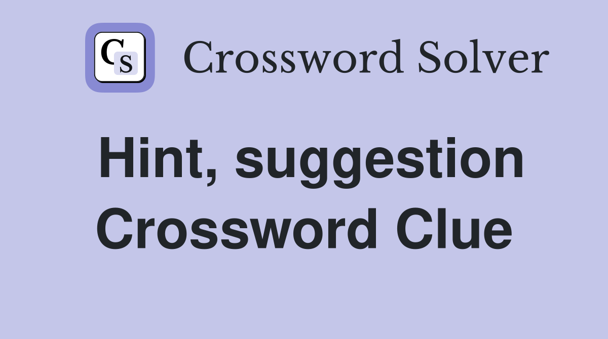 Hint, suggestion Crossword Clue