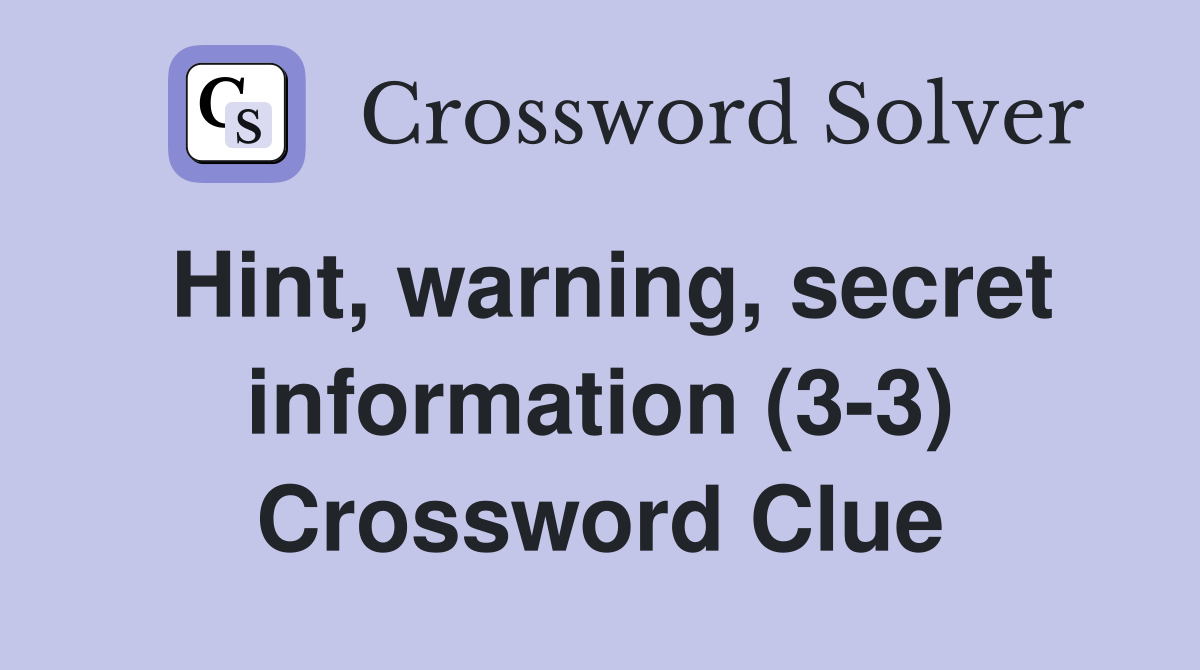 Hint, warning, secret information (3-3) Crossword Clue