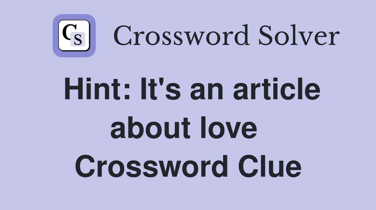 Hint: It's an article about love  Crossword Clue