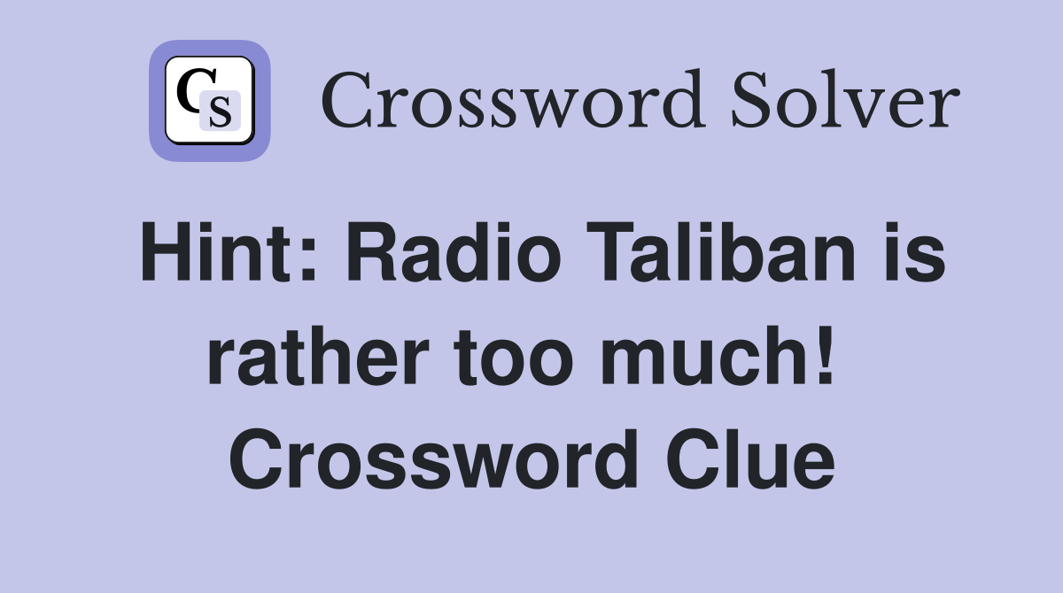 Hint: Radio Taliban is rather too much!  Crossword Clue
