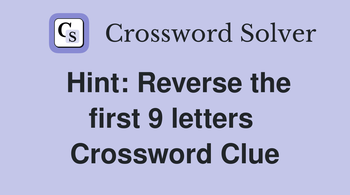 Hint: Reverse the first 9 letters  Crossword Clue