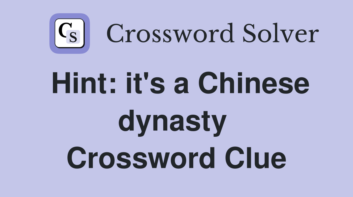 Hint: it's a Chinese dynasty  Crossword Clue