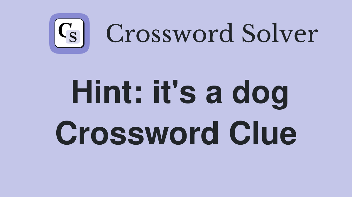 Hint: it's a dog Crossword Clue