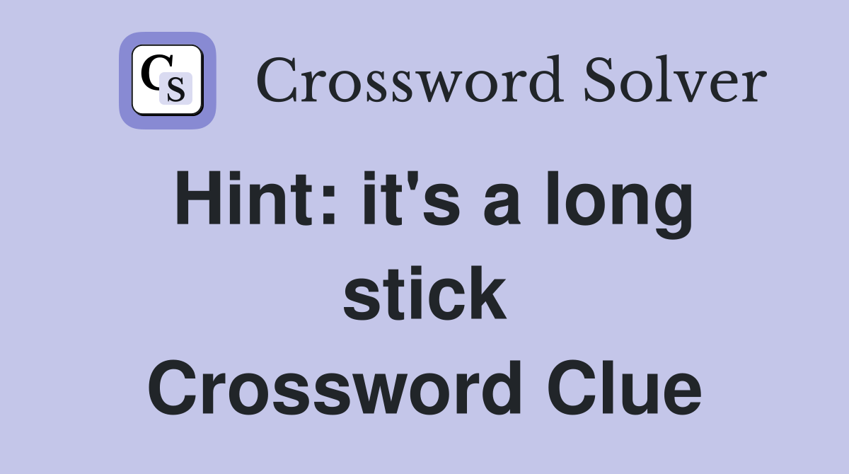 Hint: it's a long stick Crossword Clue