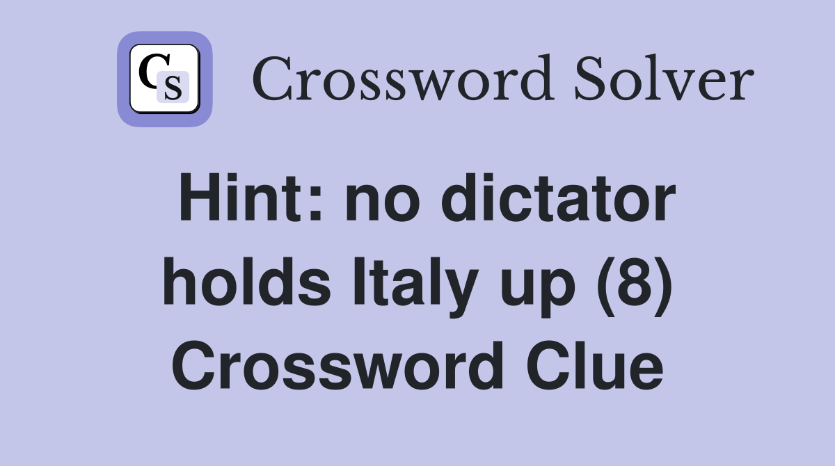 Hint: no dictator holds Italy up (8) Crossword Clue