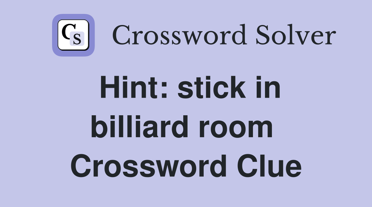 Hint: stick in billiard room  Crossword Clue