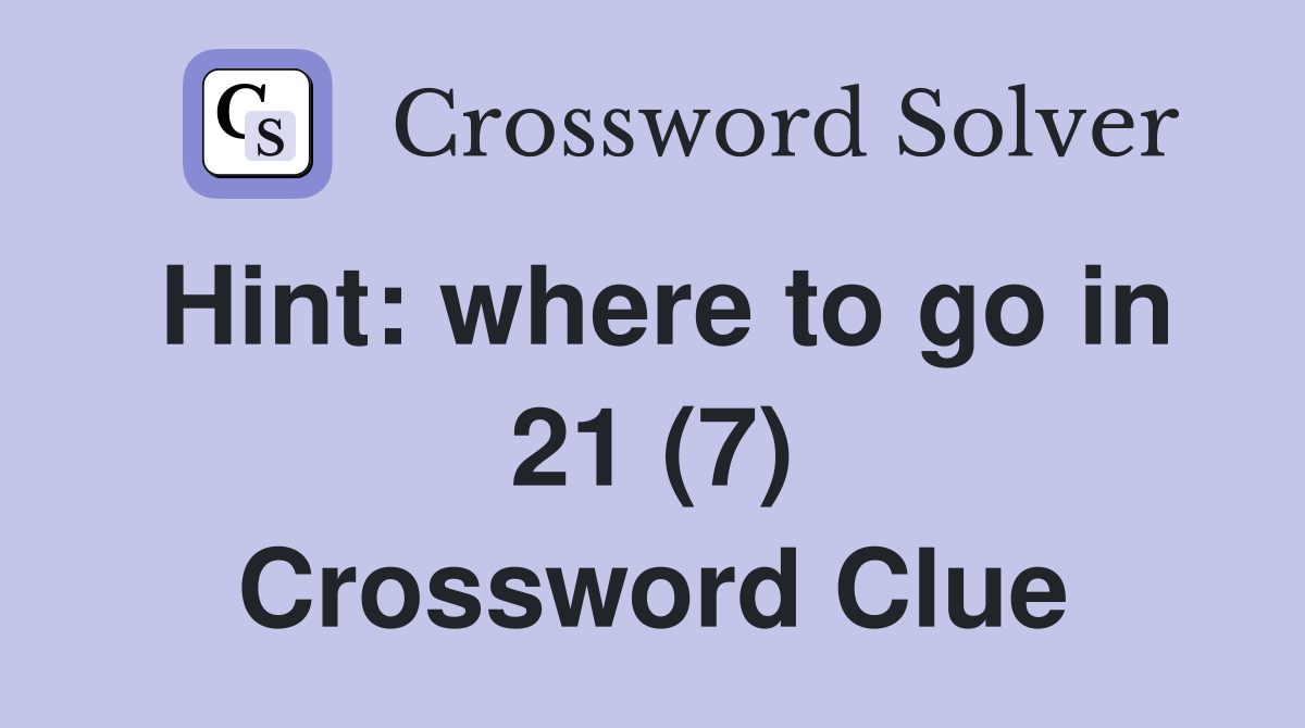 Hint: where to go in 21 (7) Crossword Clue