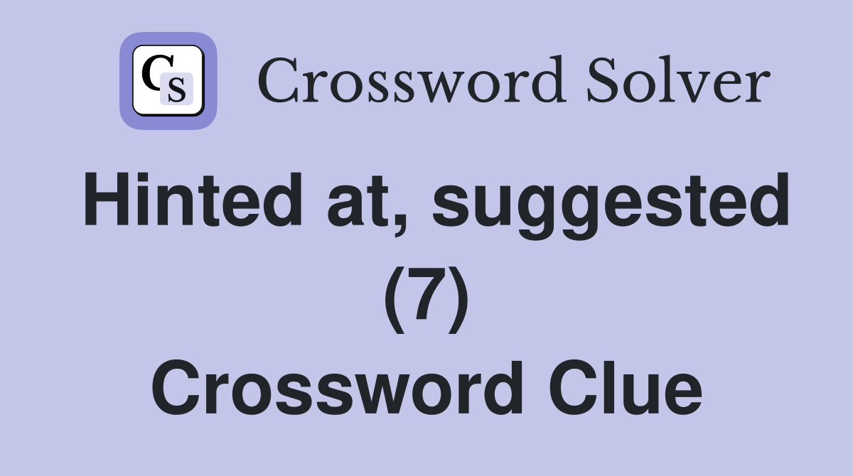 Hinted at, suggested (7) Crossword Clue
