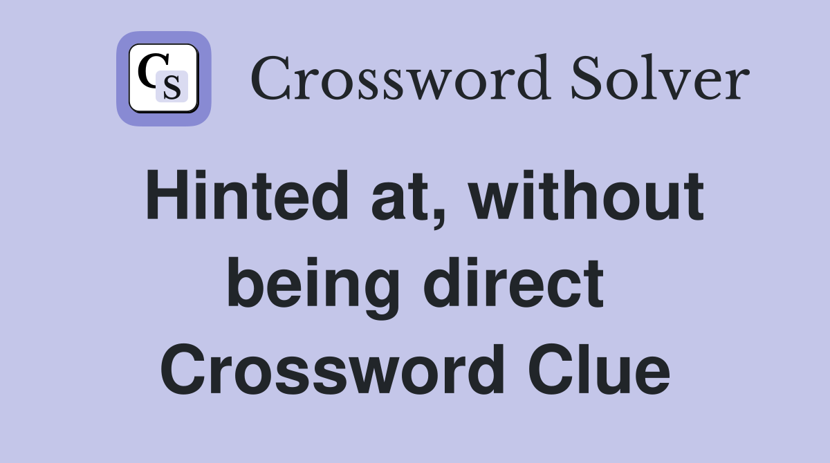 Hinted at, without being direct Crossword Clue