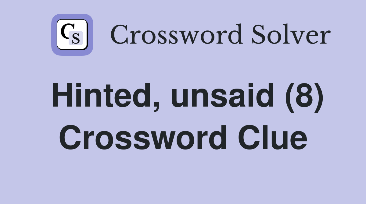 Hinted, unsaid (8) Crossword Clue