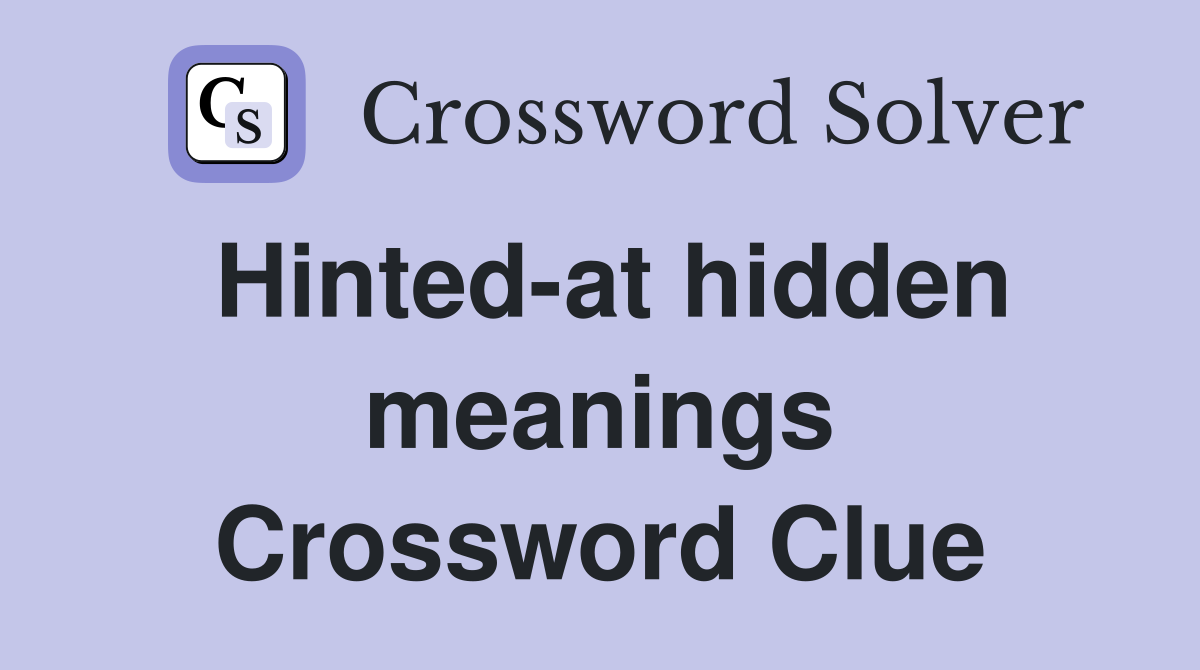 Hinted-at hidden meanings Crossword Clue